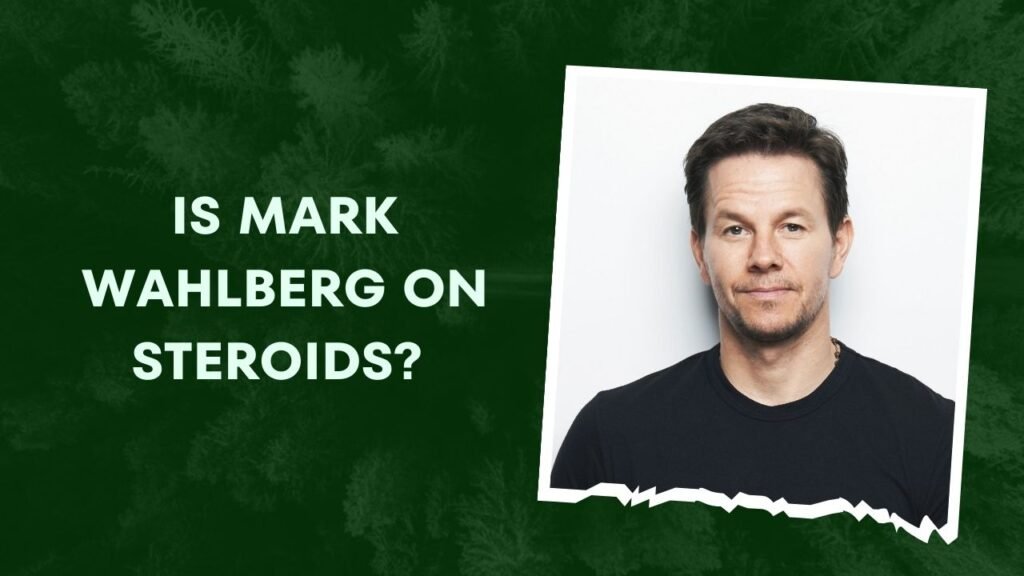Is Mark Wahlberg On Steroids? Steroids or Hard Work?
